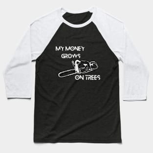 My money grows on trees Baseball T-Shirt